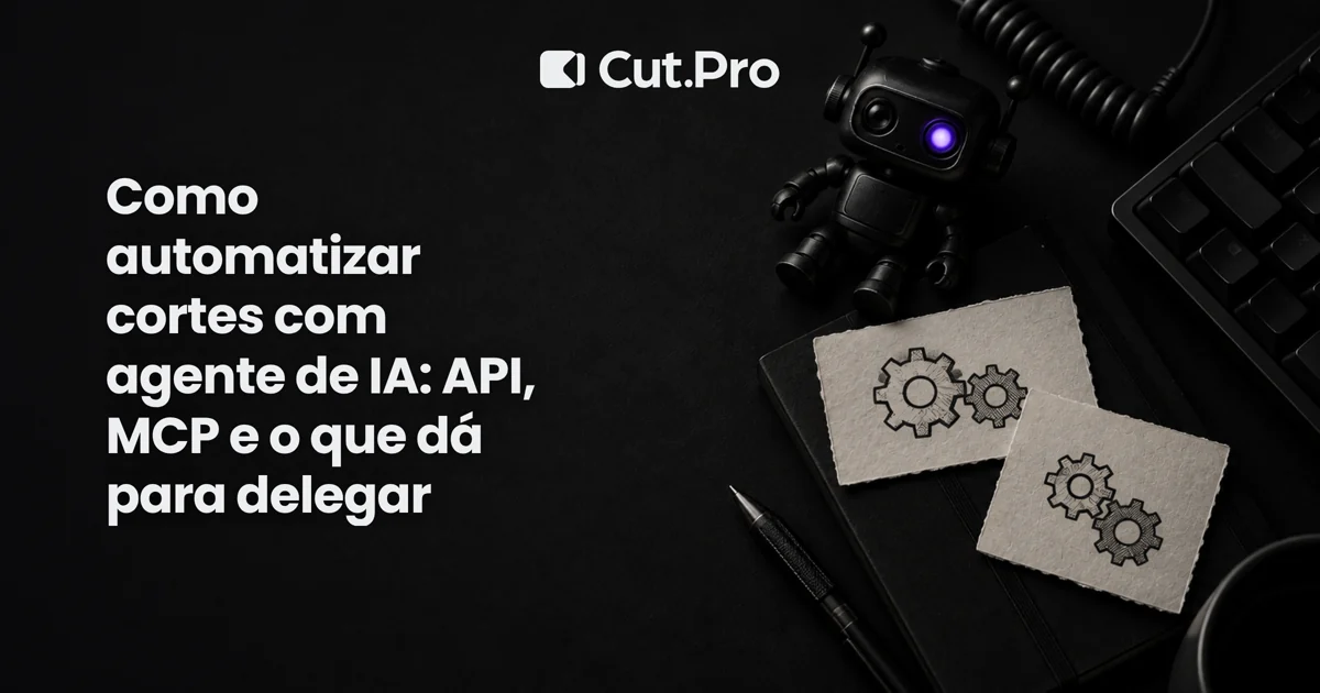 Como automatizar cortes com agente de IA: API, MCP e o que dá para delegar