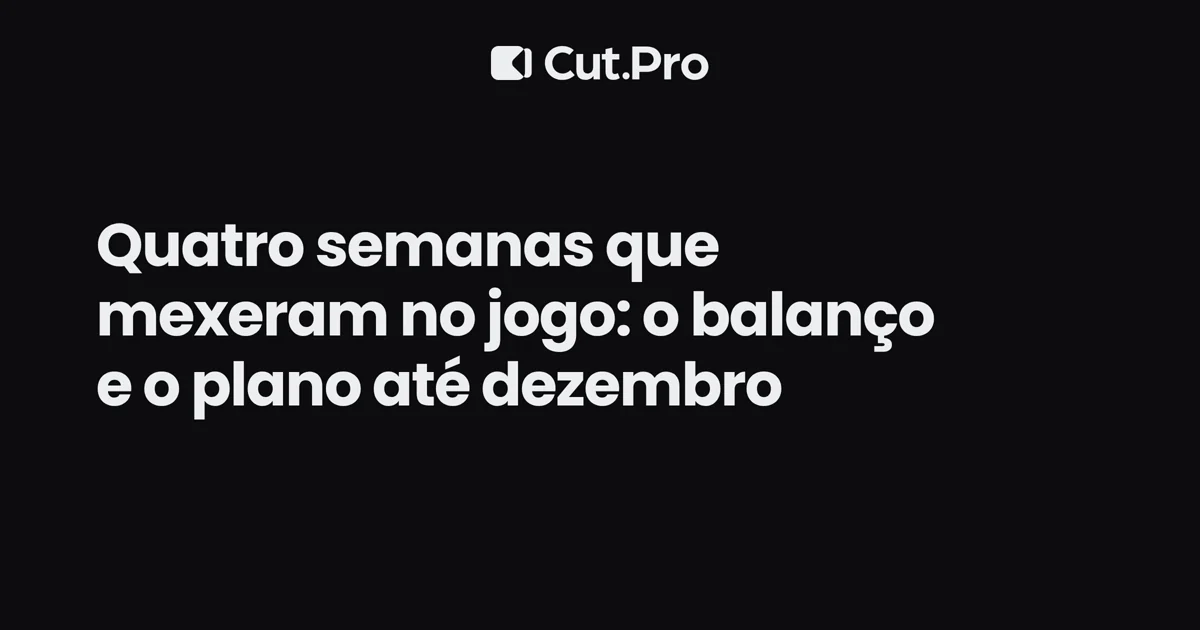 Quatro semanas que mexeram no jogo: o balanço e o plano até dezembro