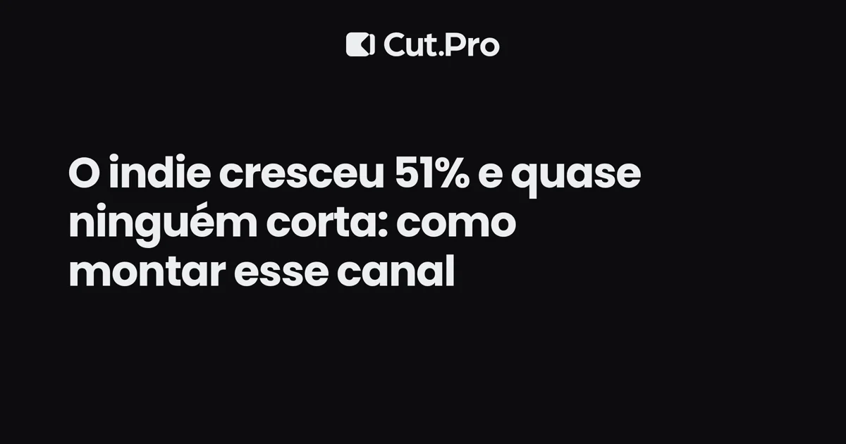O indie cresceu 51% e quase ninguém corta: como montar esse canal
