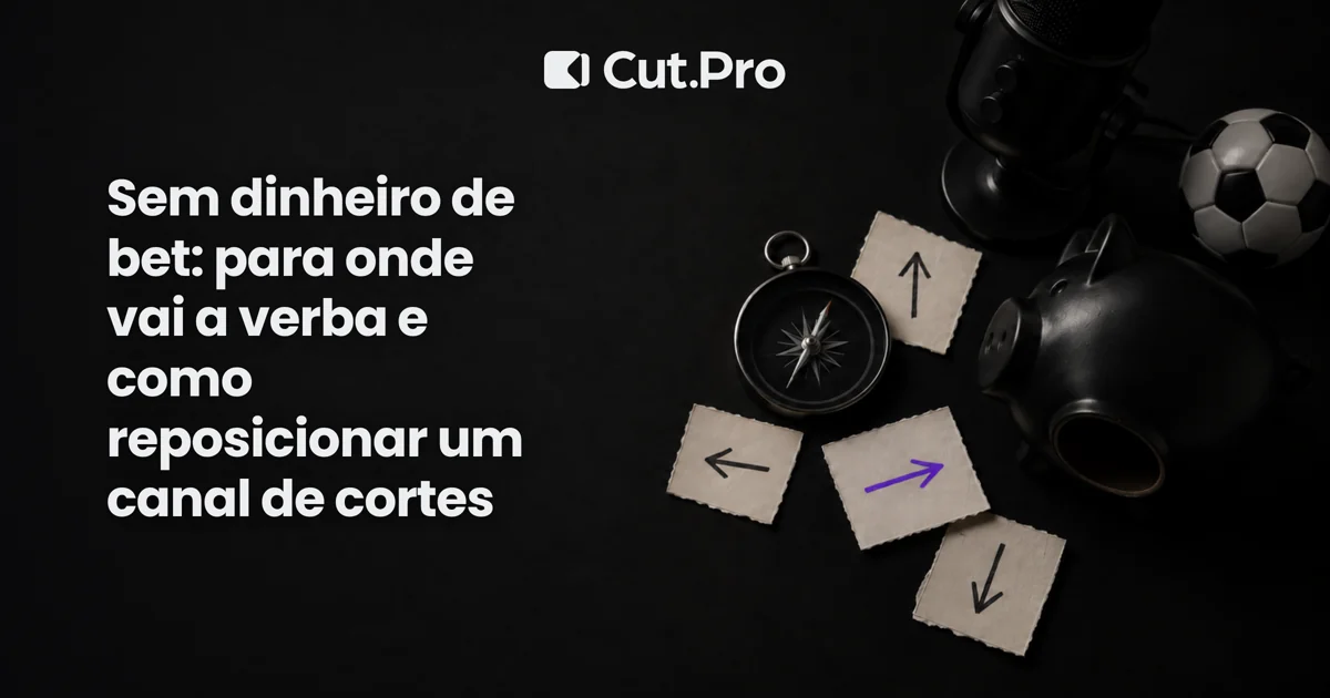 Sem dinheiro de bet: para onde vai a verba e como reposicionar um canal de cortes