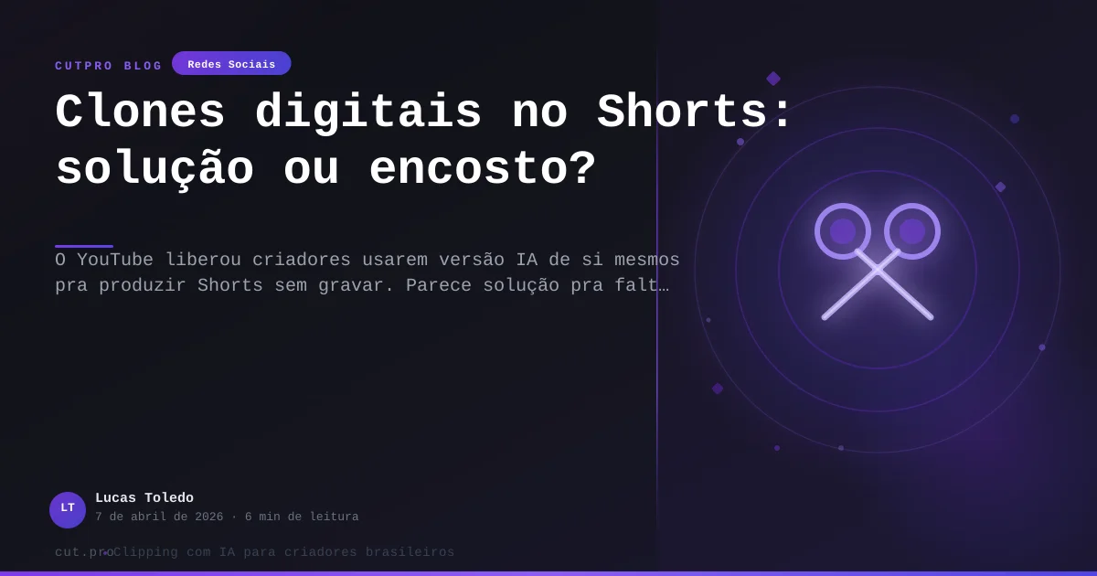 Clones digitais no Shorts: solução ou encosto?