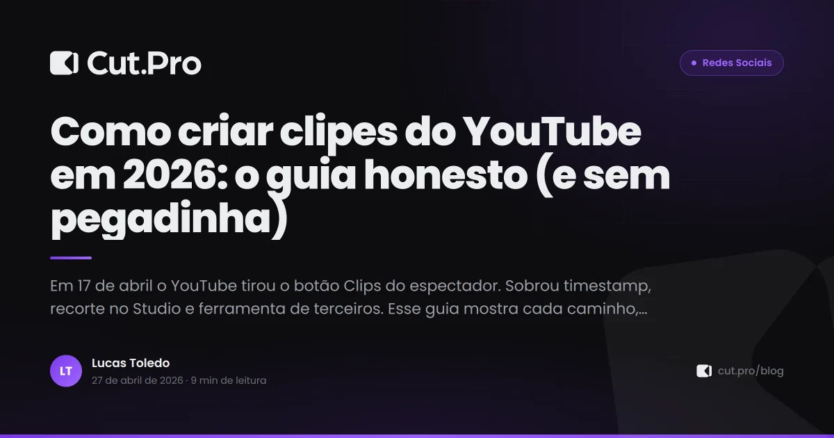 Como criar clipes do YouTube em 2026: o guia honesto (e sem pegadinha)