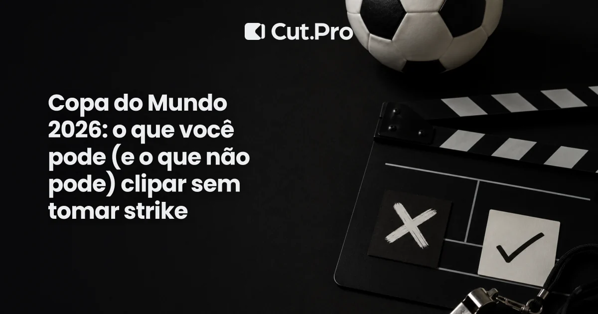 Copa do Mundo 2026: o que você pode (e o que não pode) clipar sem tomar strike