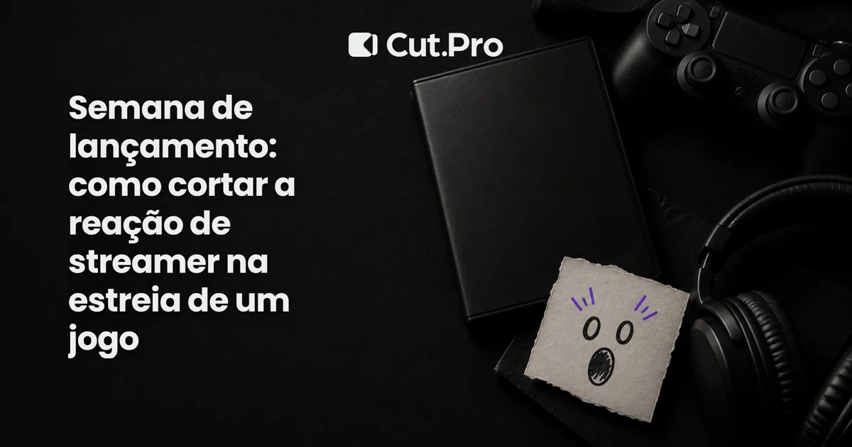 Semana de lançamento: como cortar a reação de streamer na estreia de um jogo