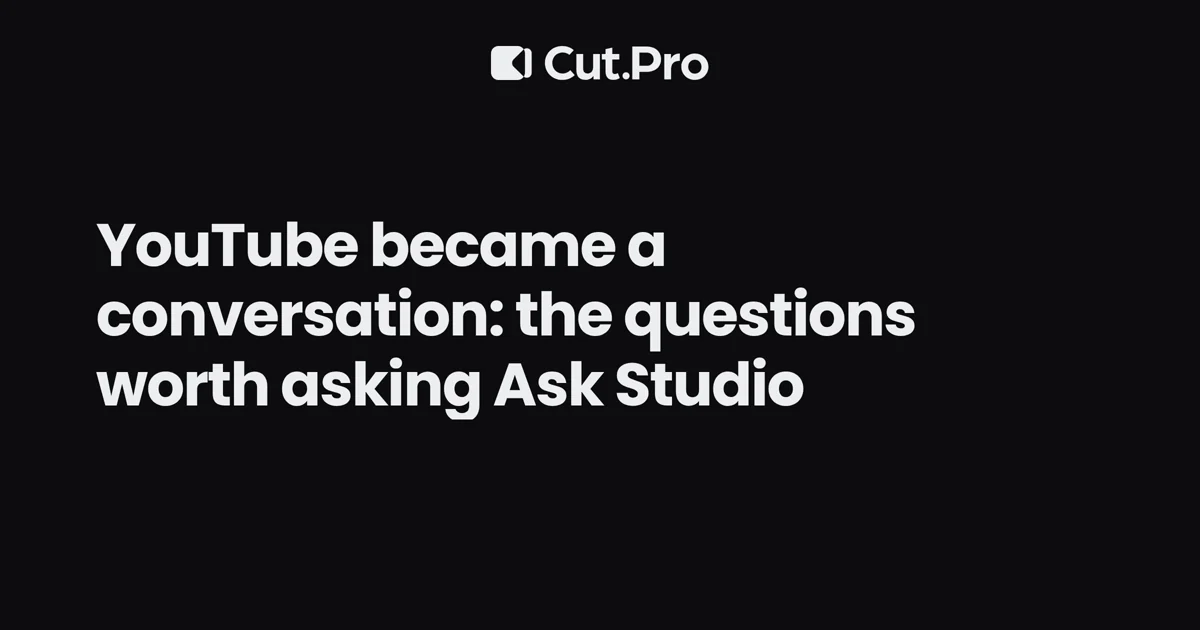 YouTube became a conversation: the questions worth asking Ask Studio