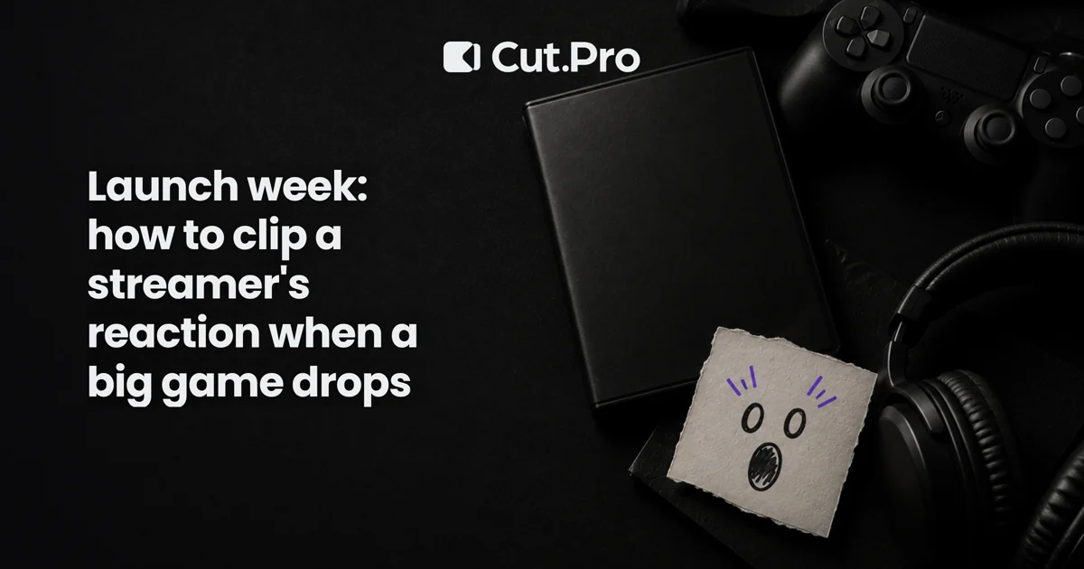 Launch week: how to clip a streamer's reaction when a big game drops