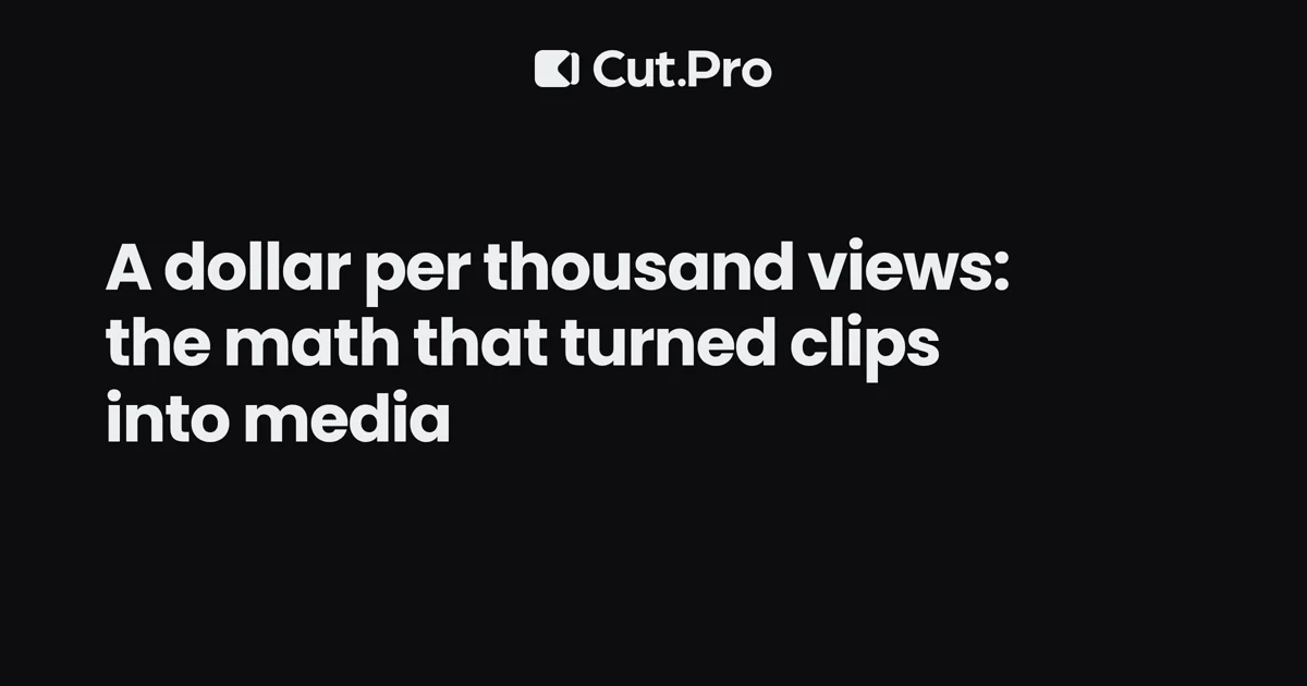 A dollar per thousand views: the math that turned clips into media
