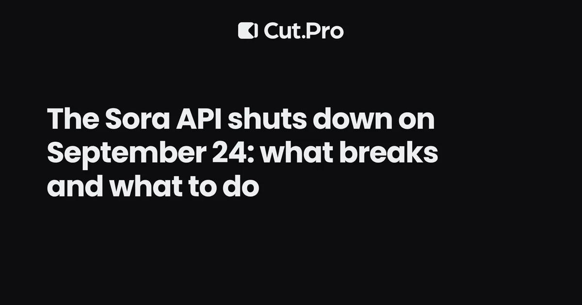 The Sora API shuts down on September 24: what breaks and what to do