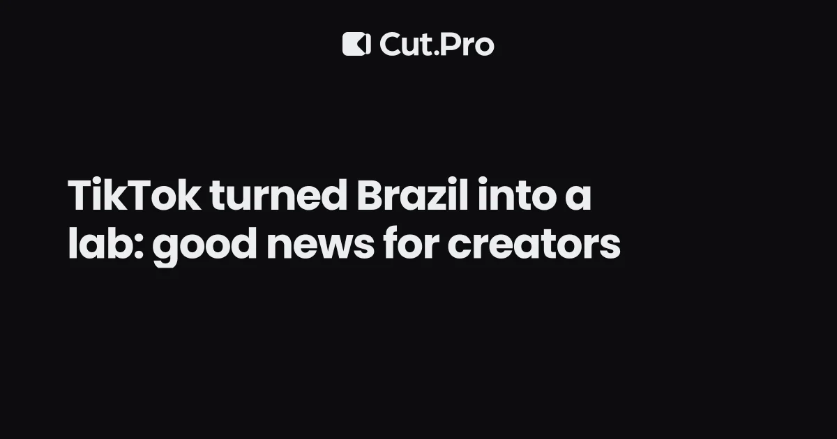 TikTok turned Brazil into a lab: good news for creators
