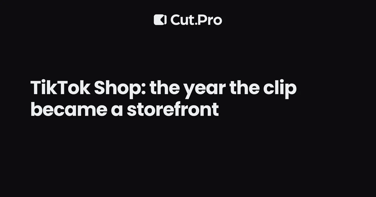 TikTok Shop: the year the clip became a storefront