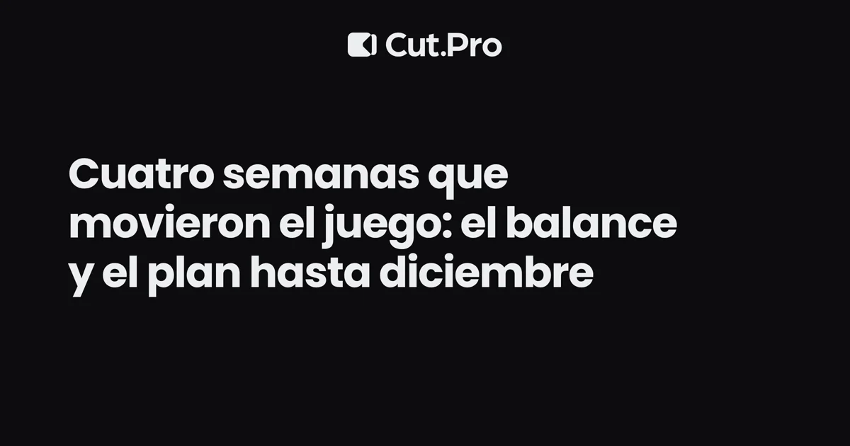 Cuatro semanas que movieron el juego: el balance y el plan hasta diciembre