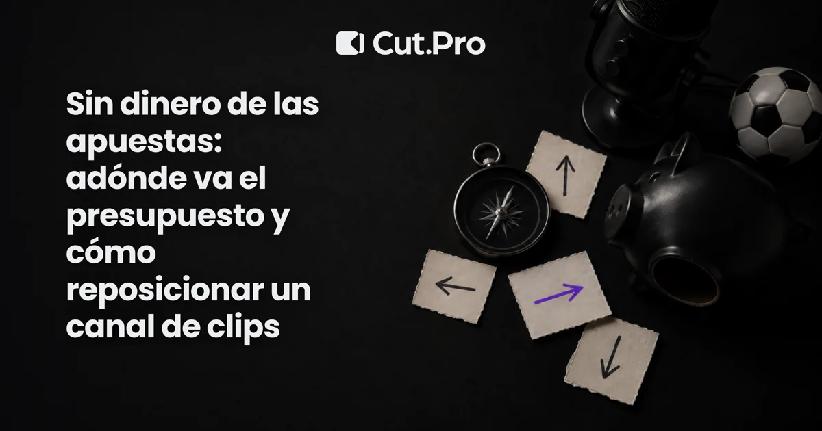Sin dinero de las apuestas: adónde va el presupuesto y cómo reposicionar un canal de clips