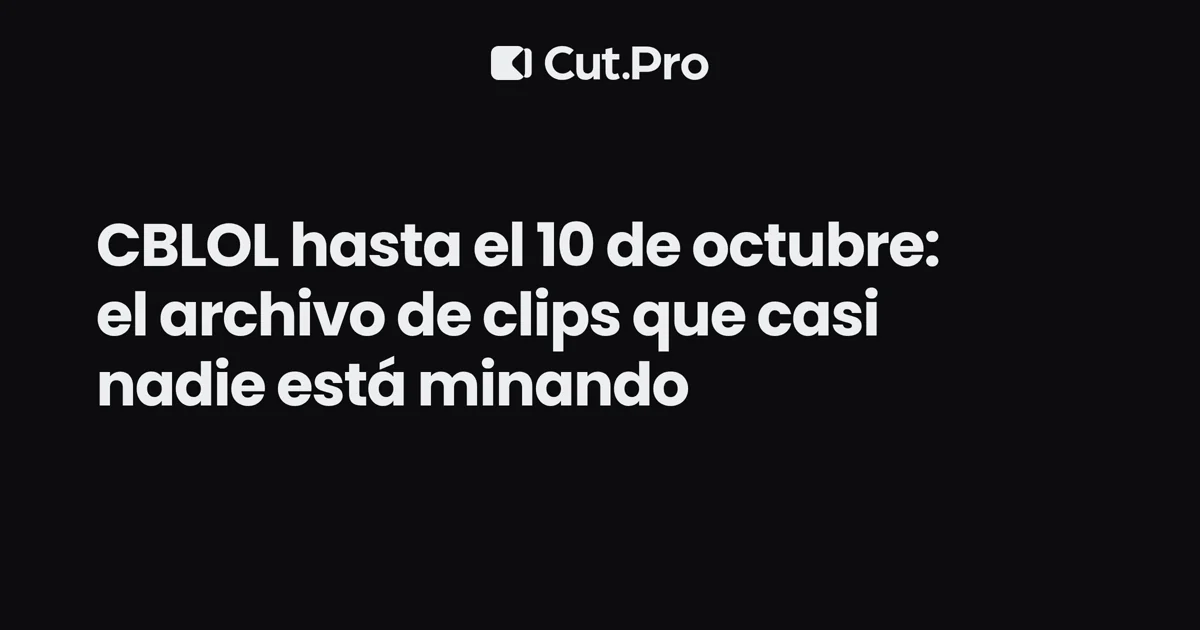 CBLOL hasta el 10 de octubre: el archivo de clips que casi nadie está minando