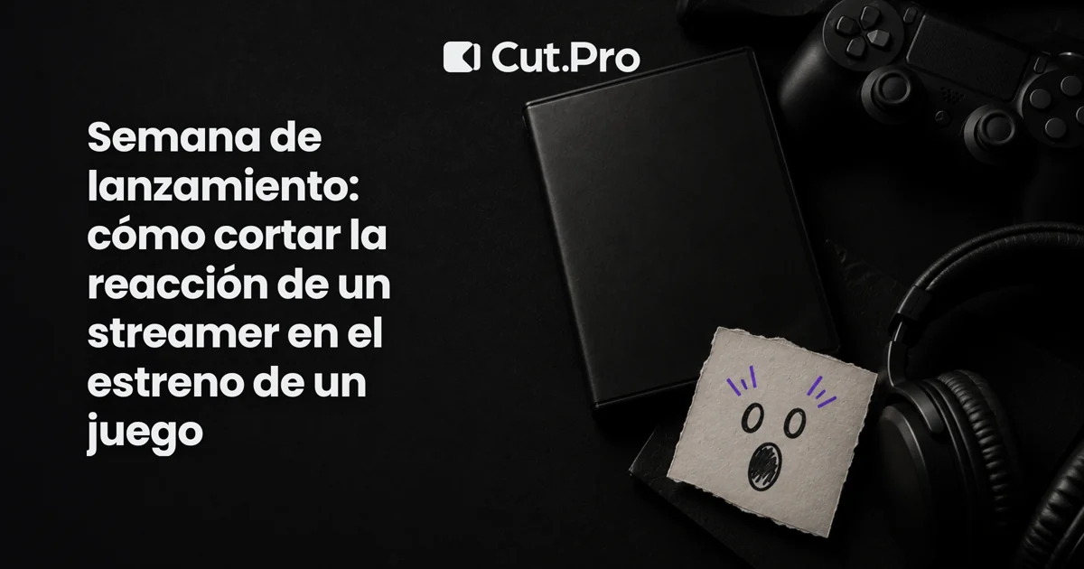 Semana de lanzamiento: cómo cortar la reacción de un streamer en el estreno de un juego