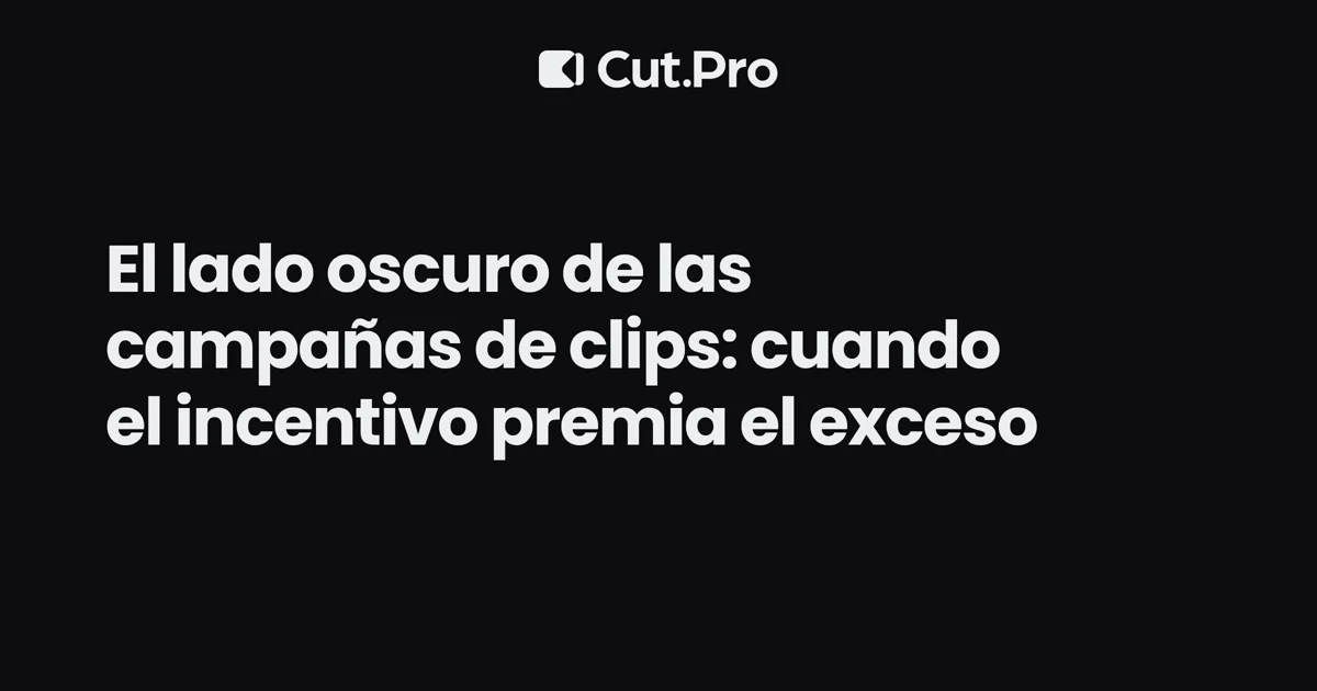 El lado oscuro de las campañas de clips: cuando el incentivo premia el exceso