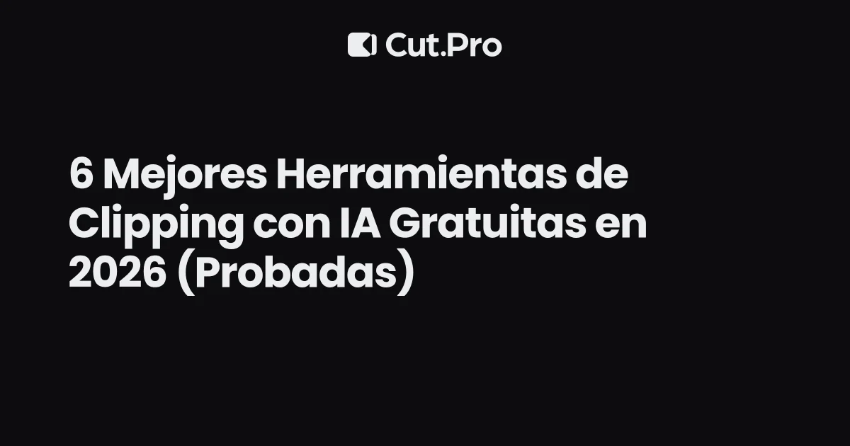 6 Mejores Herramientas de Clipping con IA Gratuitas en 2026 (Probadas)