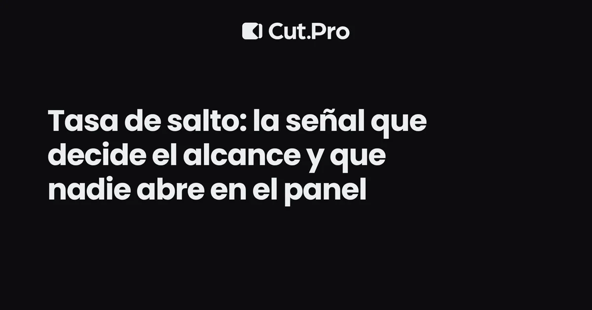 Tasa de salto: la señal que decide el alcance y que nadie abre en el panel