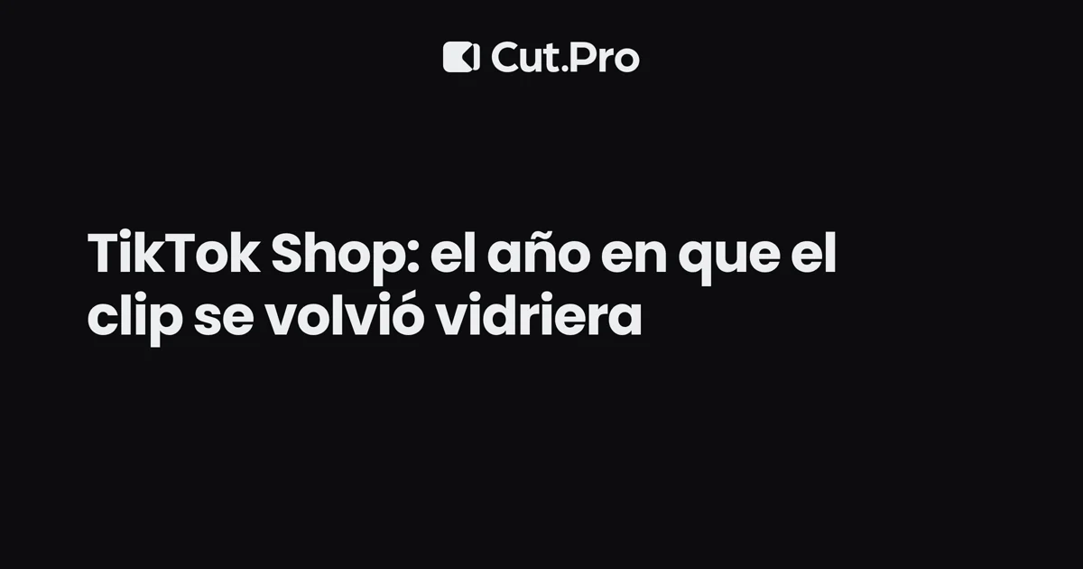 TikTok Shop: el año en que el clip se volvió vidriera