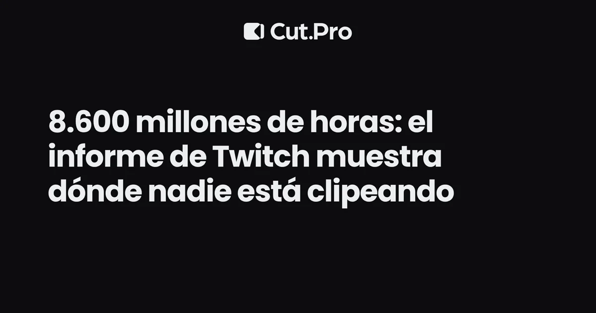8.600 millones de horas: el informe de Twitch muestra dónde nadie está clipeando