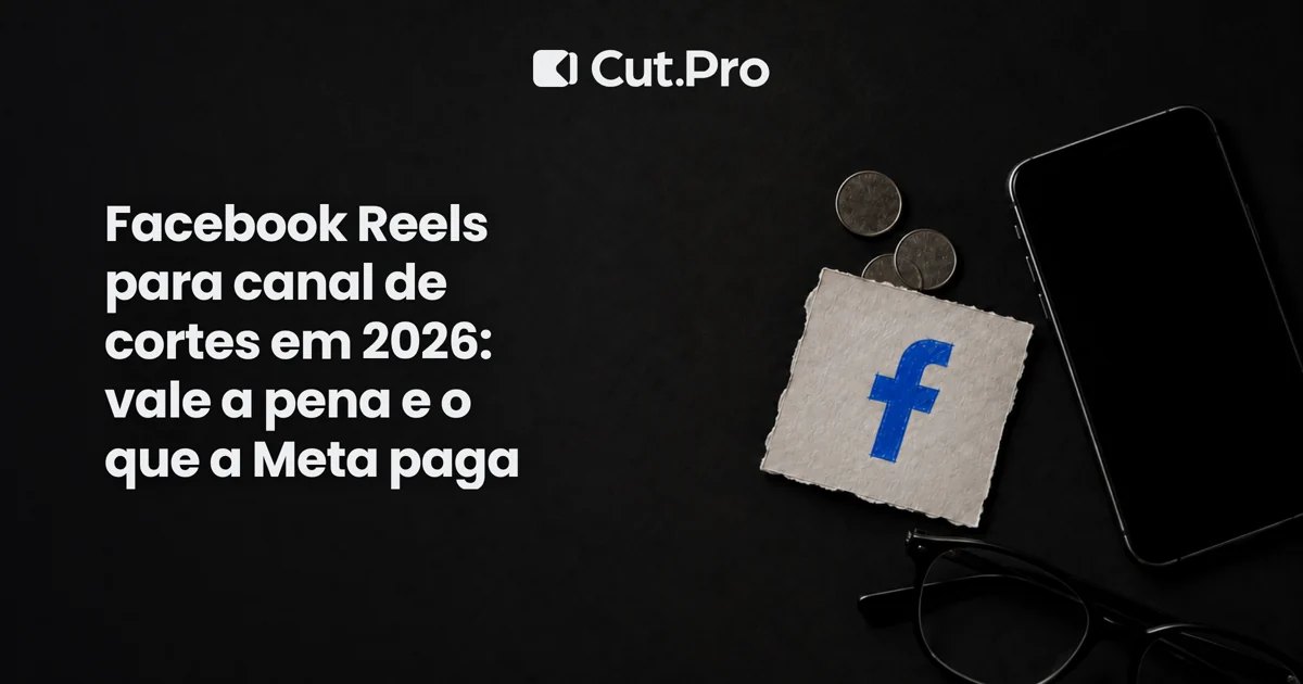 Facebook Reels para canal de cortes em 2026: vale a pena e o que a Meta paga
