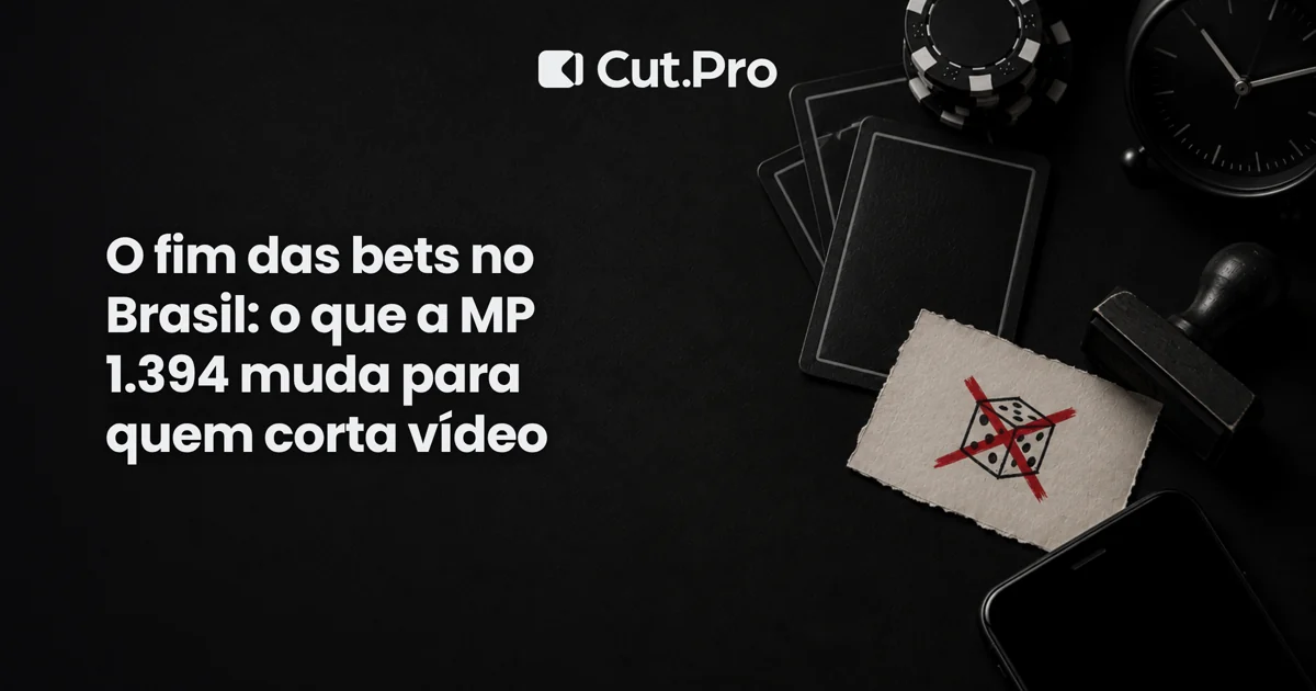 O fim das bets no Brasil: o que a MP 1.394 muda para quem corta vídeo