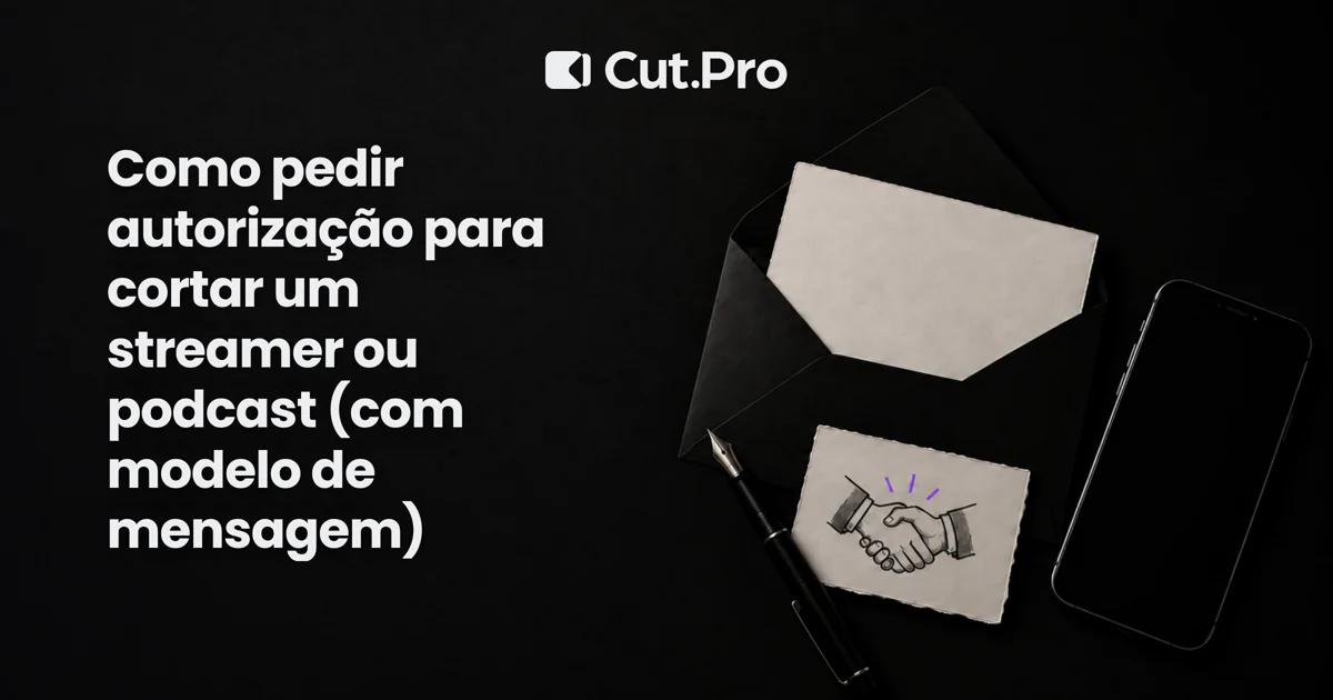 Como pedir autorização para cortar um streamer ou podcast (com modelo de mensagem)