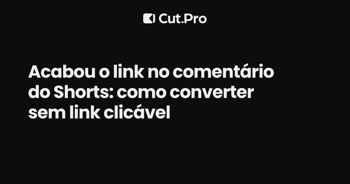 Acabou o link no comentário do Shorts: como converter sem link clicável