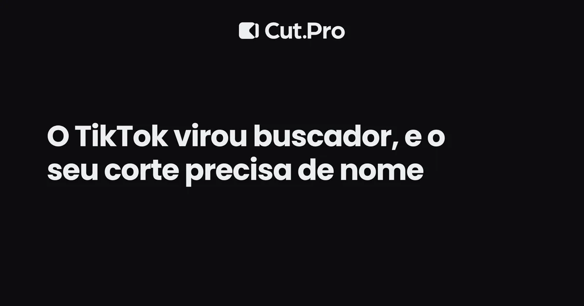 O TikTok virou buscador, e o seu corte precisa de nome