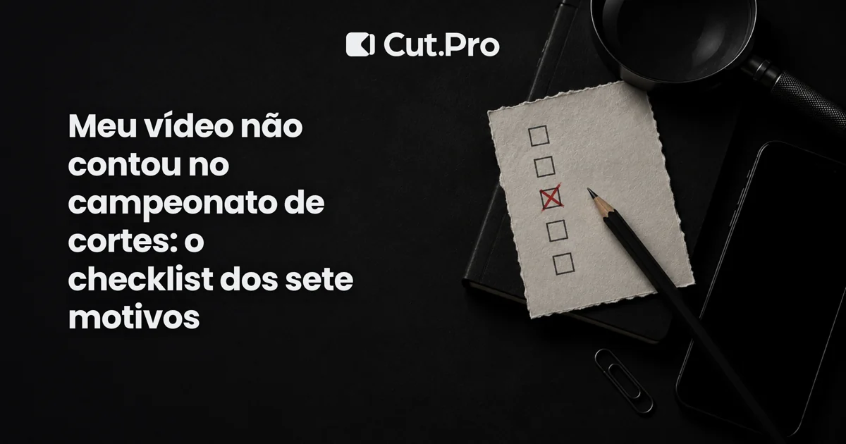 Meu vídeo não contou no campeonato de cortes: o checklist dos sete motivos
