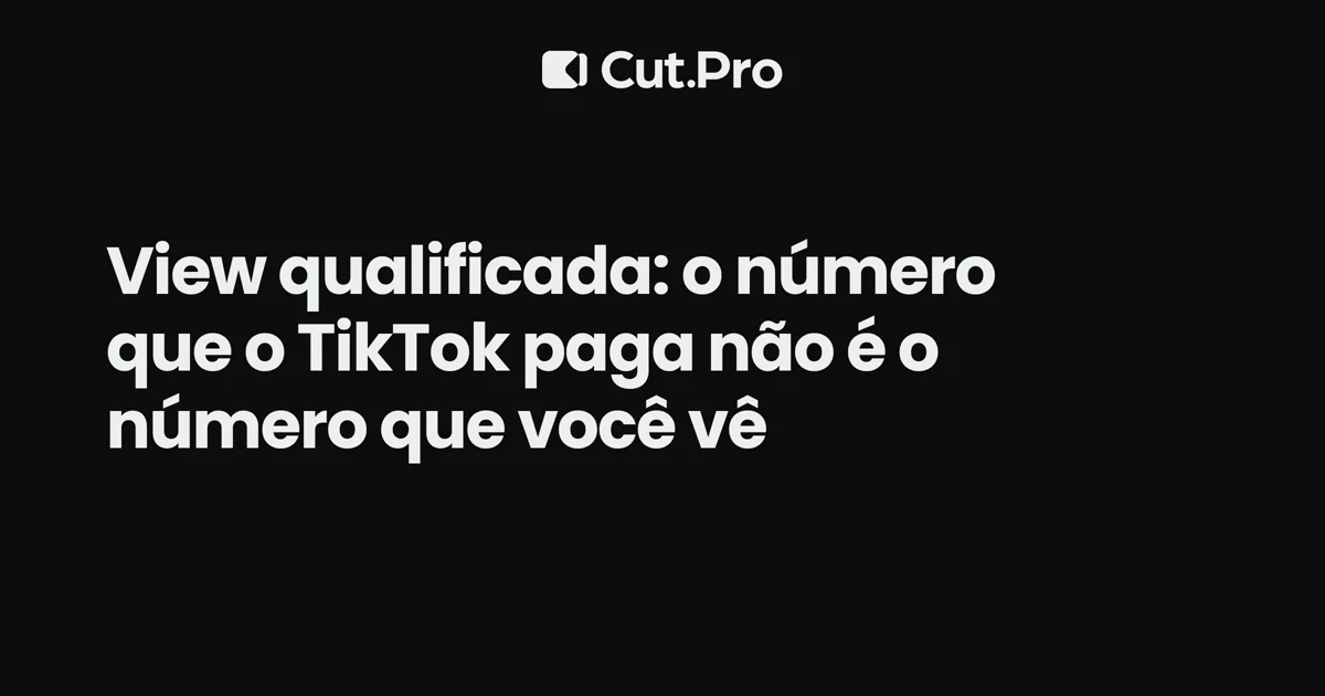 View qualificada: o número que o TikTok paga não é o número que você vê